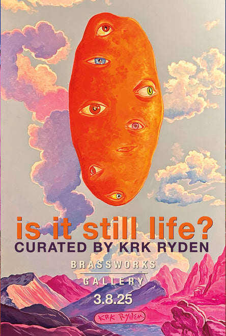 Is It Still Life • Curated by KRK Ryden